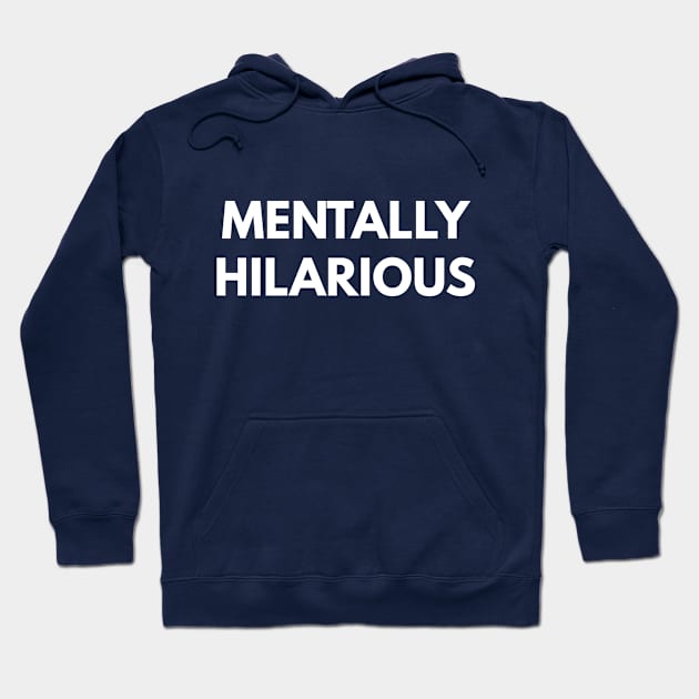 Mentally Hilarious Hoodie by coffeeandwinedesigns